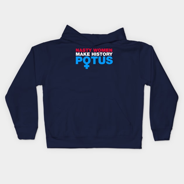 Nasty Women Make History POTUS Kids Hoodie by fishbiscuit